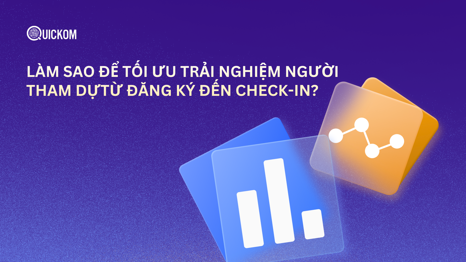 Làm sao để tôi tối ưu trải nghiệm người tham dự từ đăng ký đến check-in?