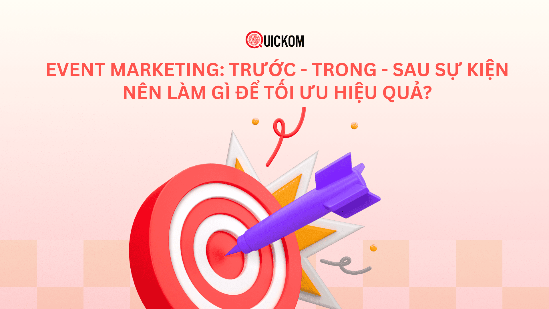 Event Marketing: Trước – Trong – Sau sự kiện nên làm gì để tối ưu hiệu quả?