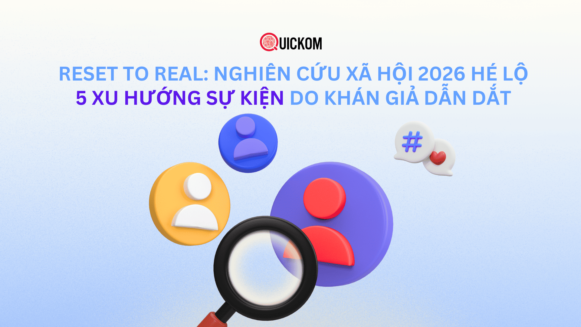 Reset to Real: Nghiên cứu xã hội 2026 hé lộ 5 xu hướng sự kiện do khán giả dẫn dắt