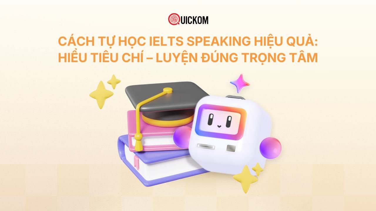 Cách tự học IELTS Speaking hiệu quả: Hiểu tiêu chí - Luyện đúng trọng tâm