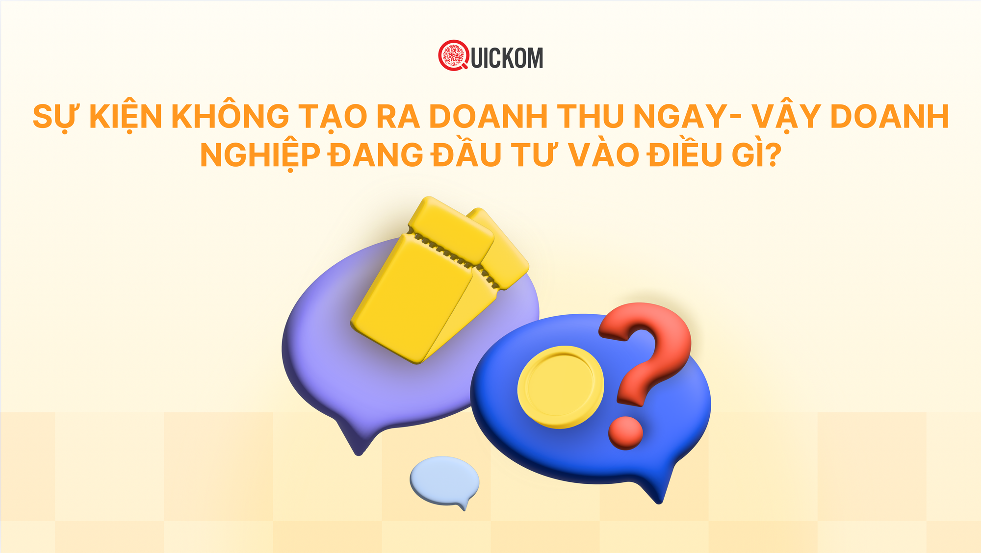 Sự kiện không tạo ra doanh thu ngay – vậy doanh nghiệp đang đầu tư vào điều gì?