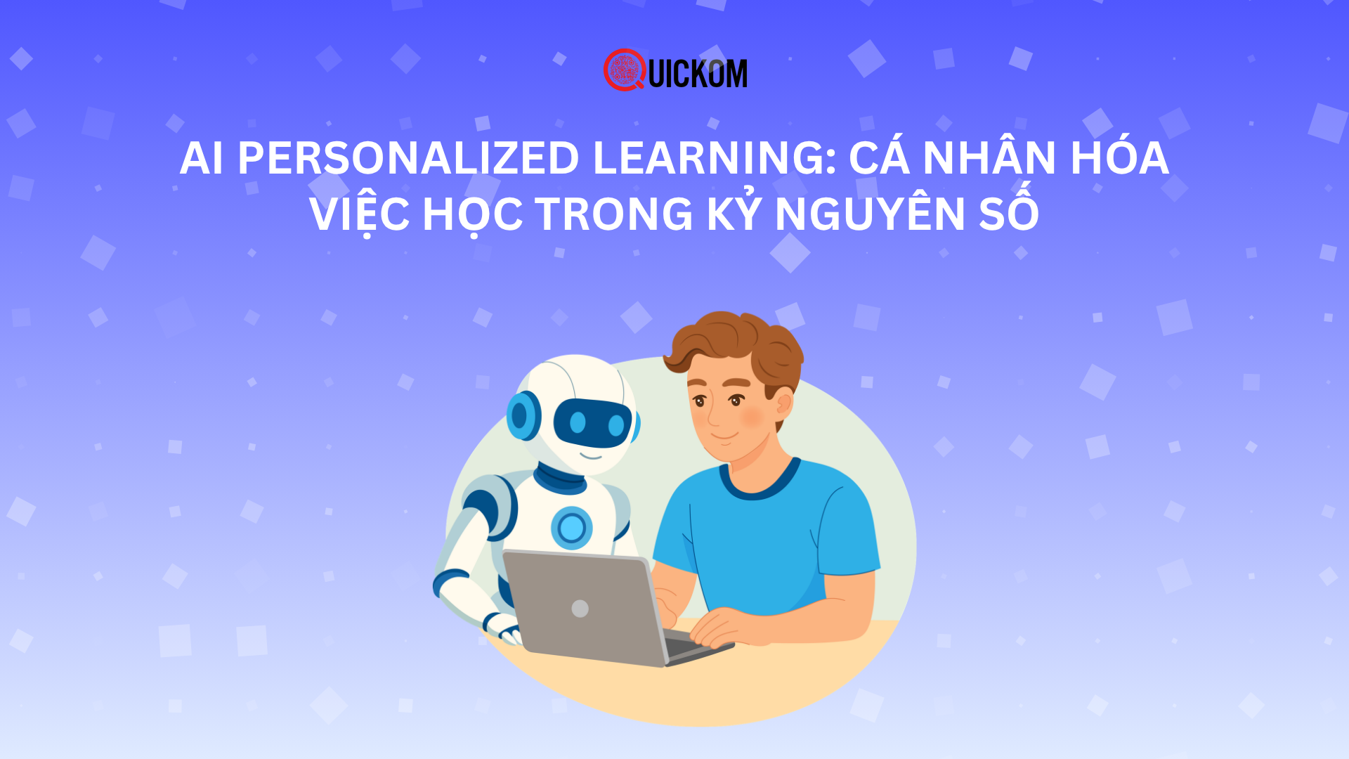 AI Personalized Learning: Cá nhân hóa việc học trong kỷ nguyên số