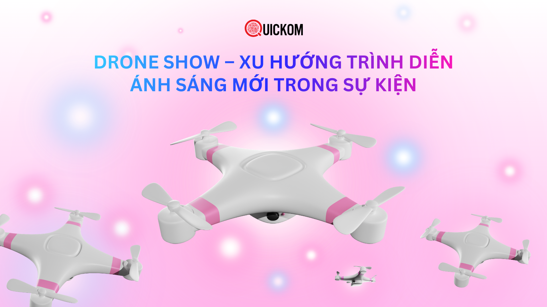 Drone Show - Xu Hướng Trình Diễn Ánh Sáng Mới Trong Sự Kiện