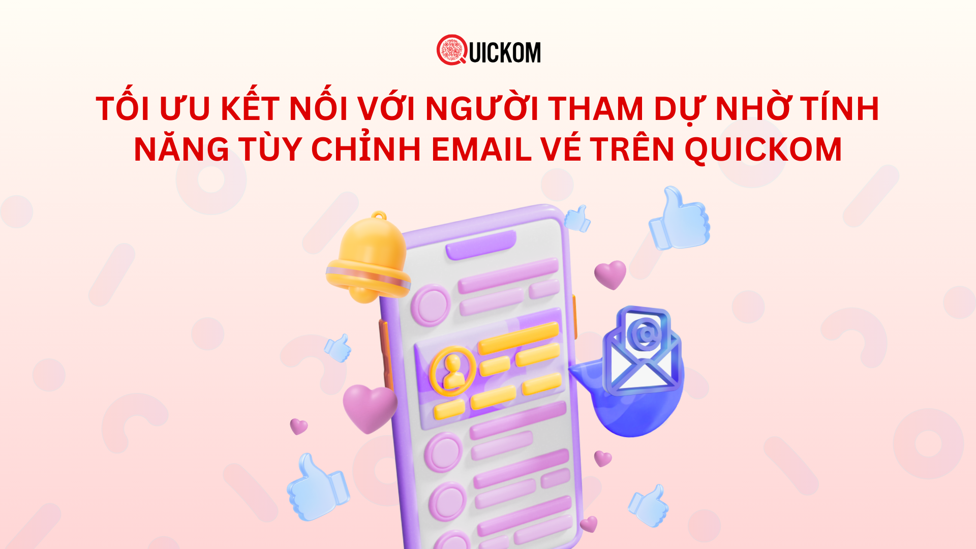 Tối ưu kết nối với người tham dự nhờ tính năng Tùy chỉnh Email vé trên Quickom