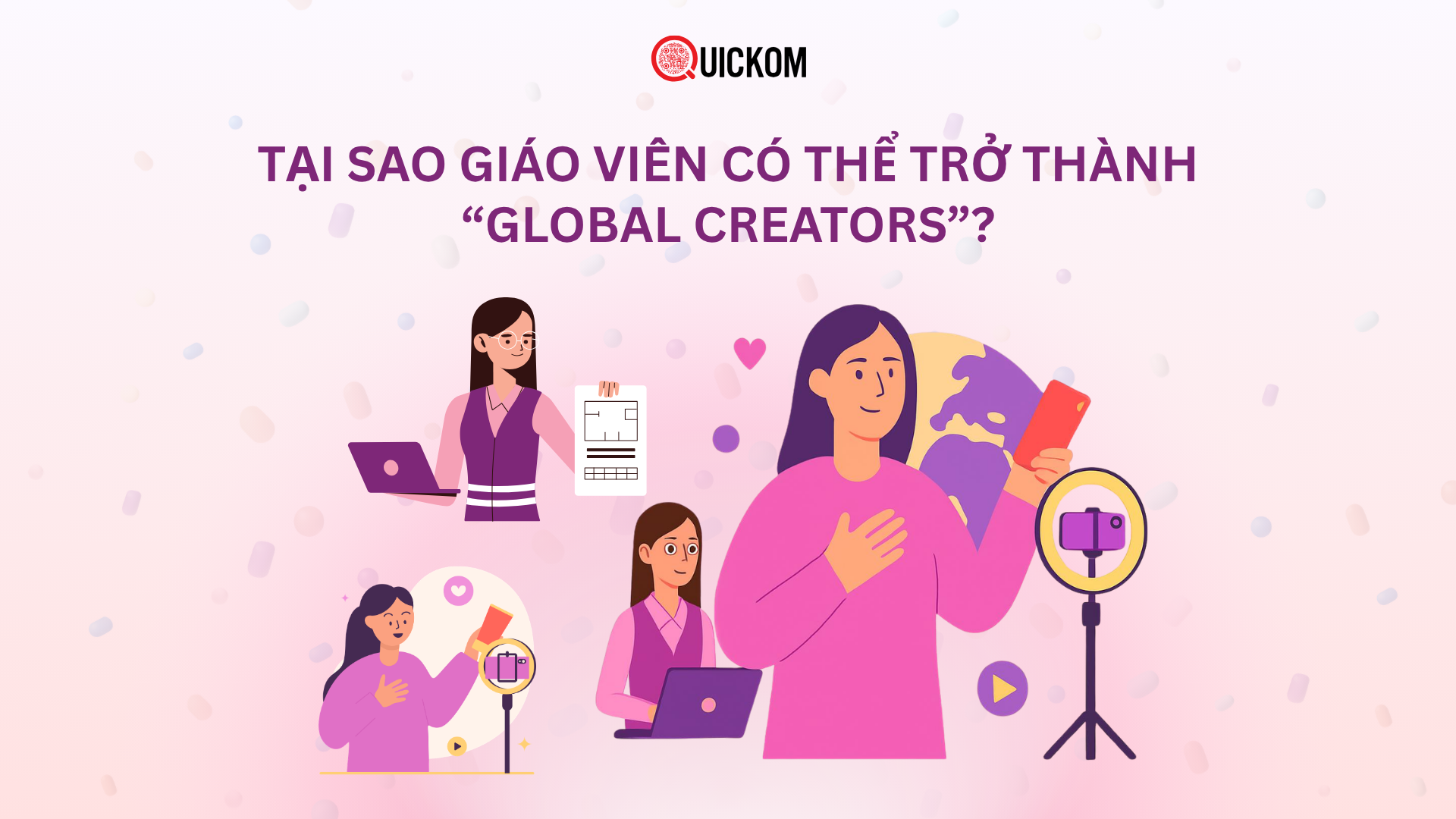 Tại sao giáo viên có thể trở thành “global creators”?