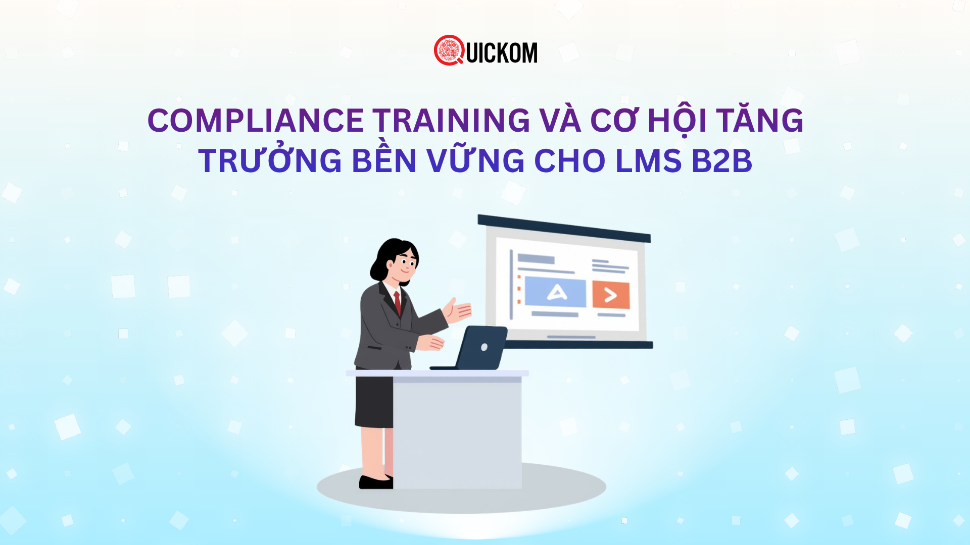 Compliance training và cơ hội tăng trưởng bền vững cho LMS B2B