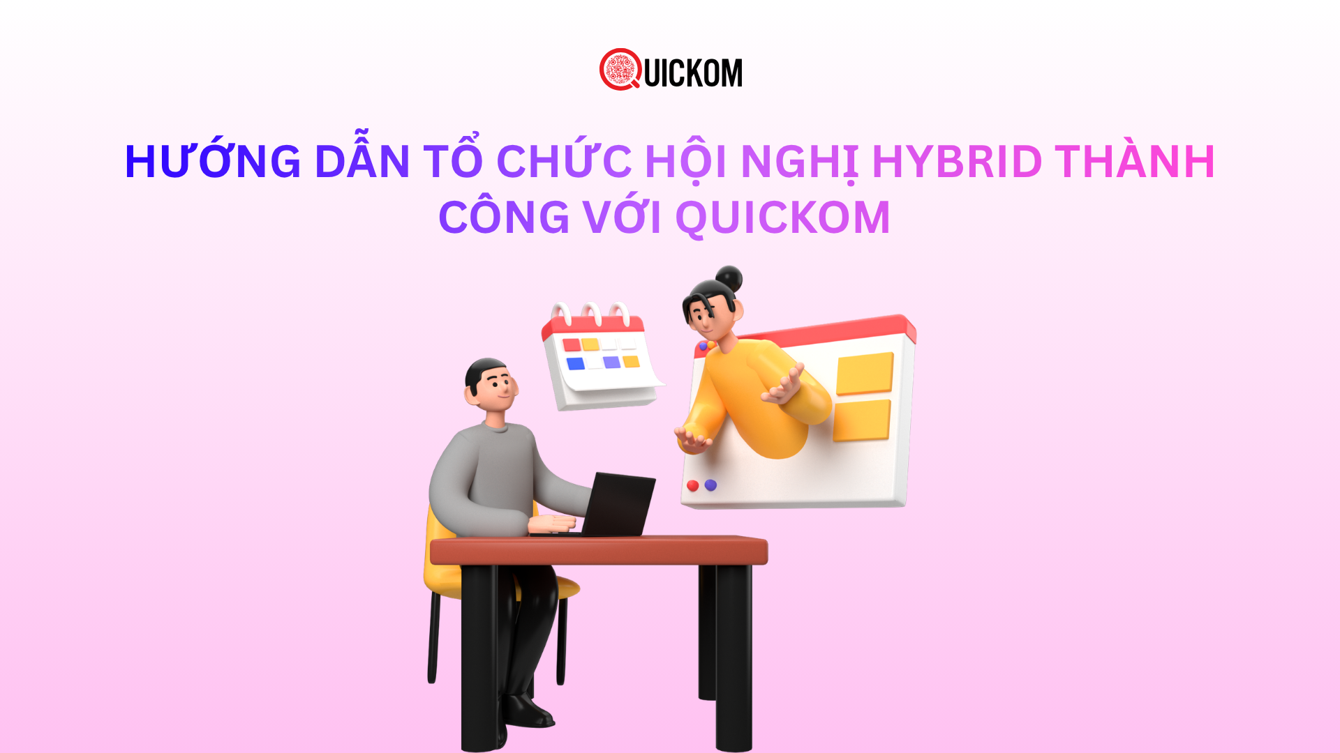 Hướng dẫn tổ chức hội nghị hybrid thành công với Quickom