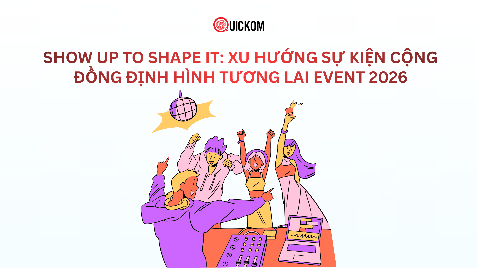 Show Up to Shape It: Xu hướng sự kiện cộng đồng định hình tương lai event 2026
