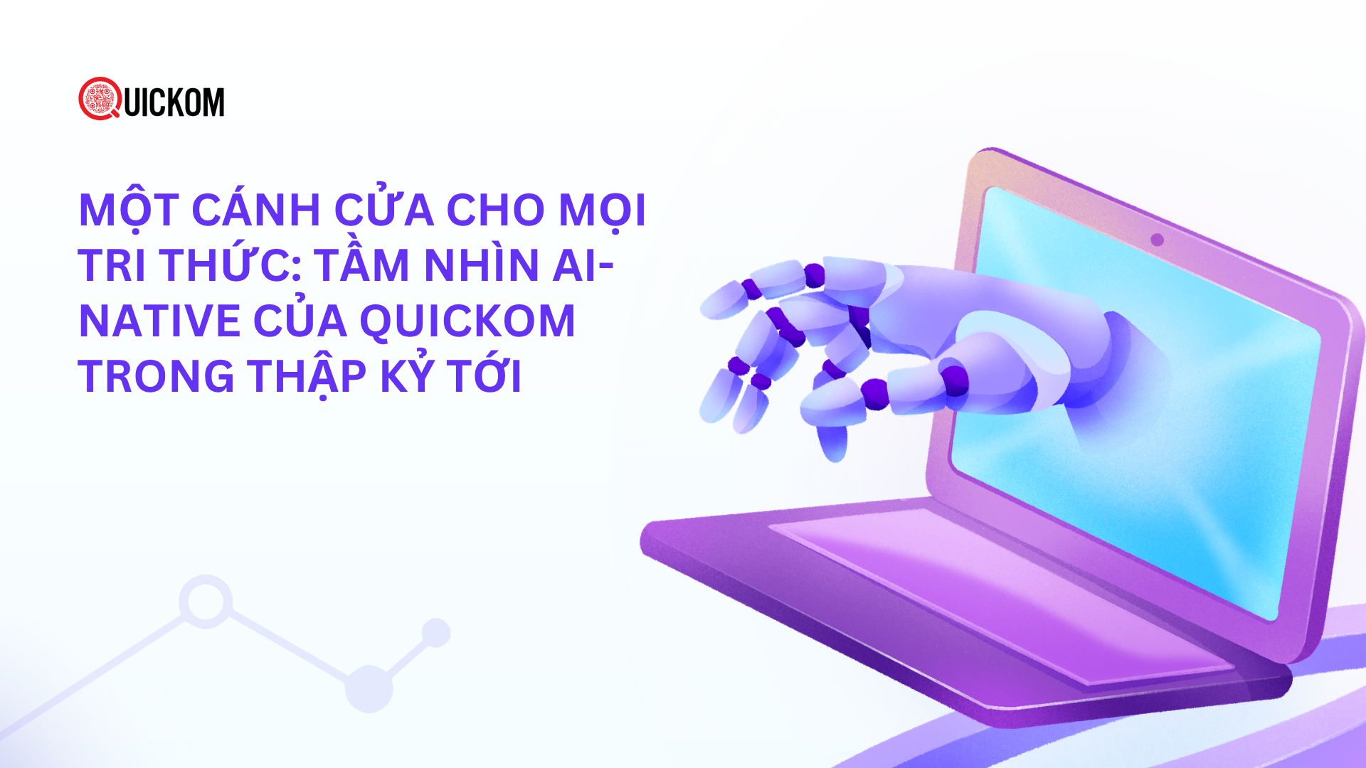 Một cánh cửa cho mọi tri thức: Tầm nhìn AI-native của Quickom trong thập kỷ tới