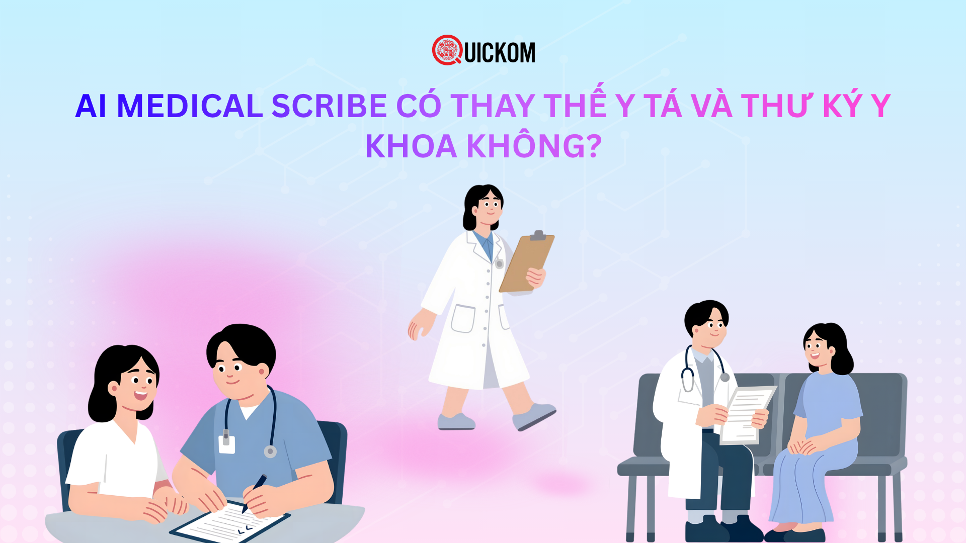 AI Medical Scribe có thay thế y tá và thư ký y khoa không?