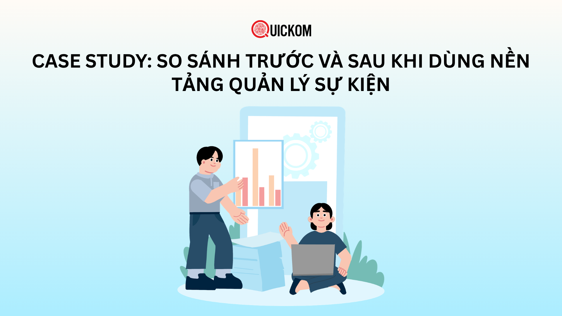 Case study: So sánh trước và sau khi dùng nền tảng quản lý sự kiện