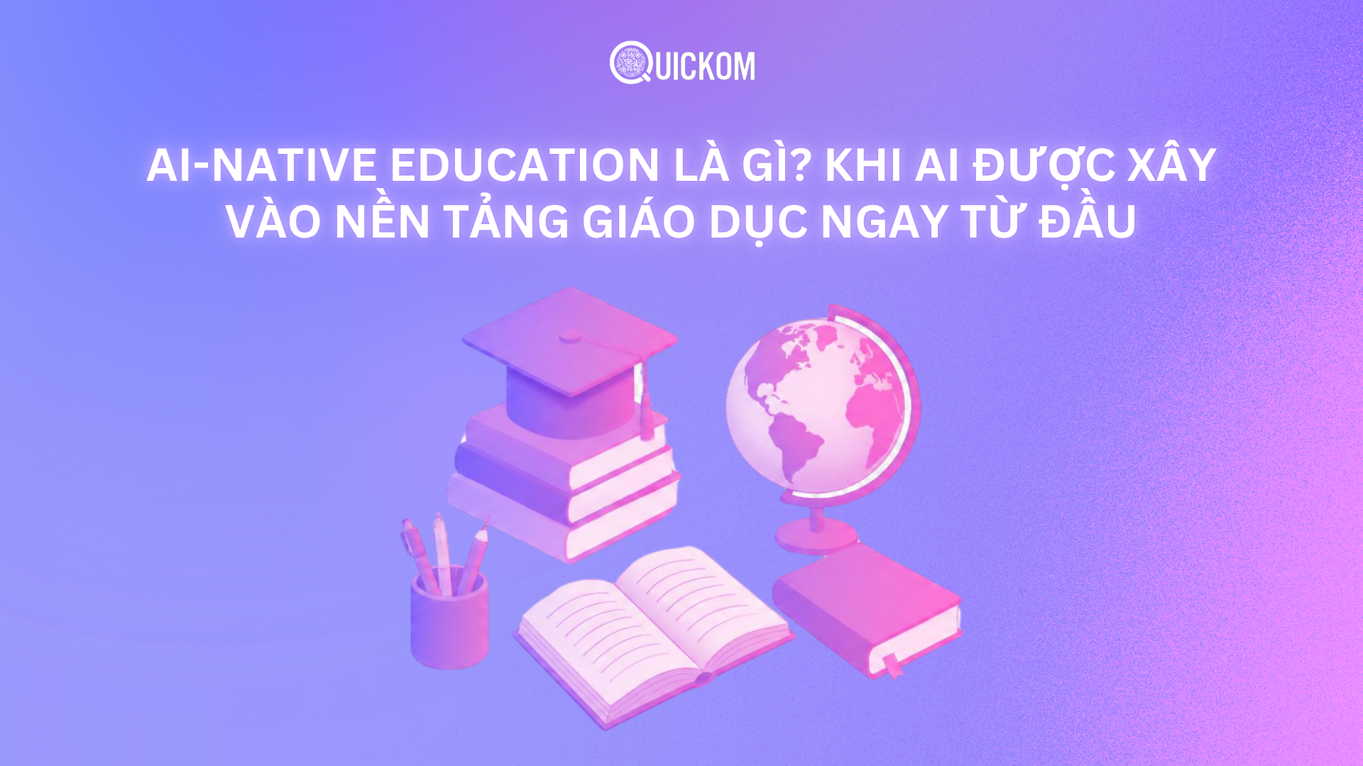 AI-native Education là gì? Khi AI được xây vào nền tảng giáo dục ngay từ đầu