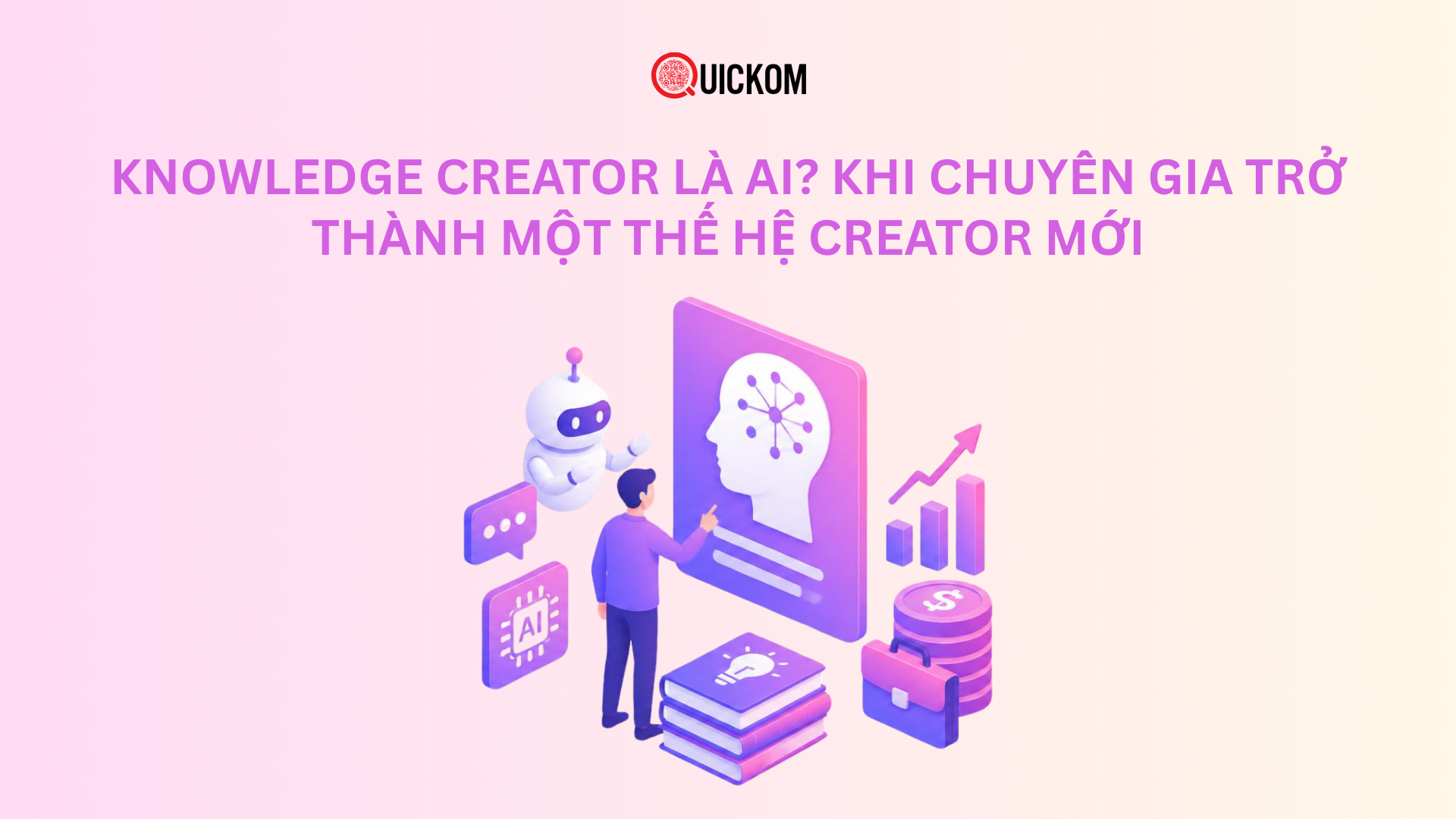 Knowledge Creator là ai? Khi chuyên gia trở thành một thế hệ creator mới