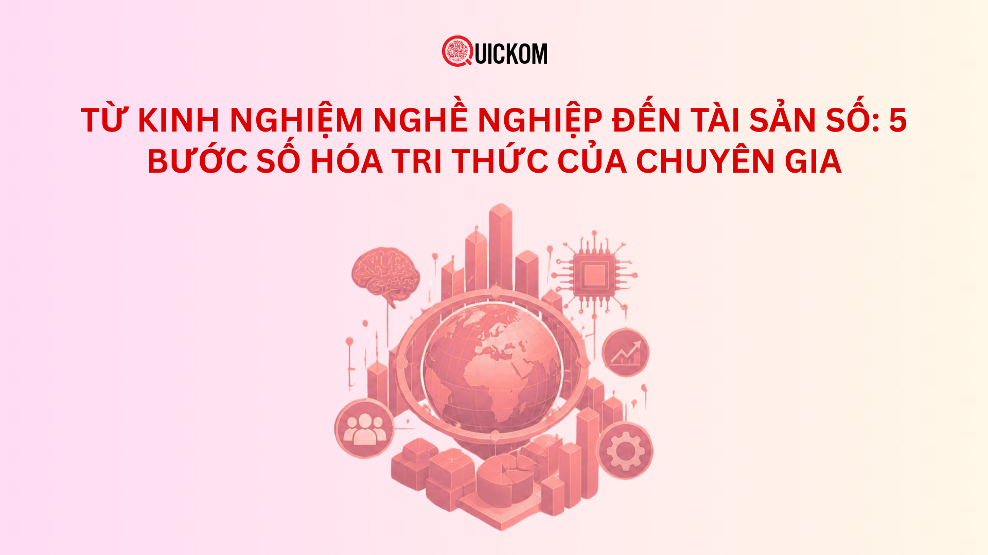 Từ kinh nghiệm nghề nghiệp đến tài sản số: 5 bước số hóa tri thức của chuyên gia