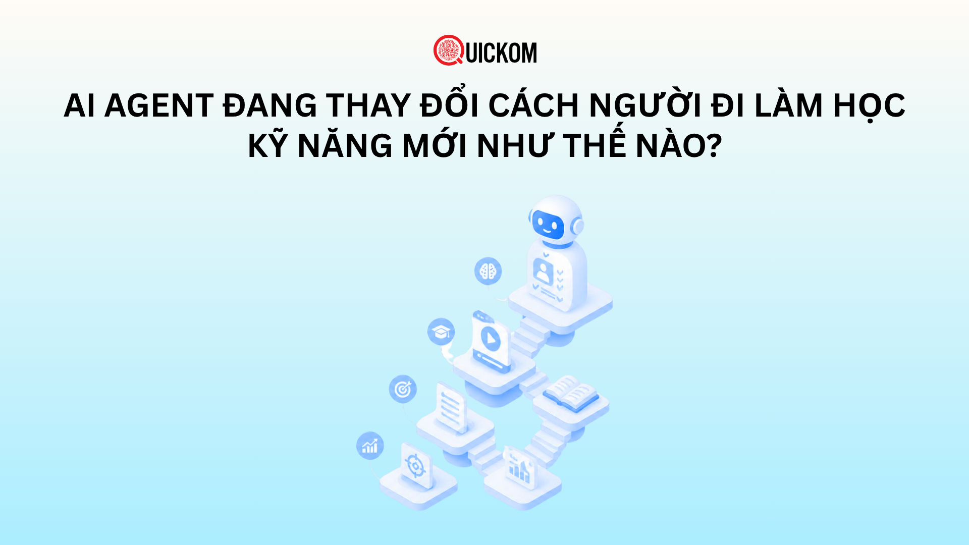 AI Agent đang thay đổi cách người đi làm học kỹ năng mới như thế nào?
