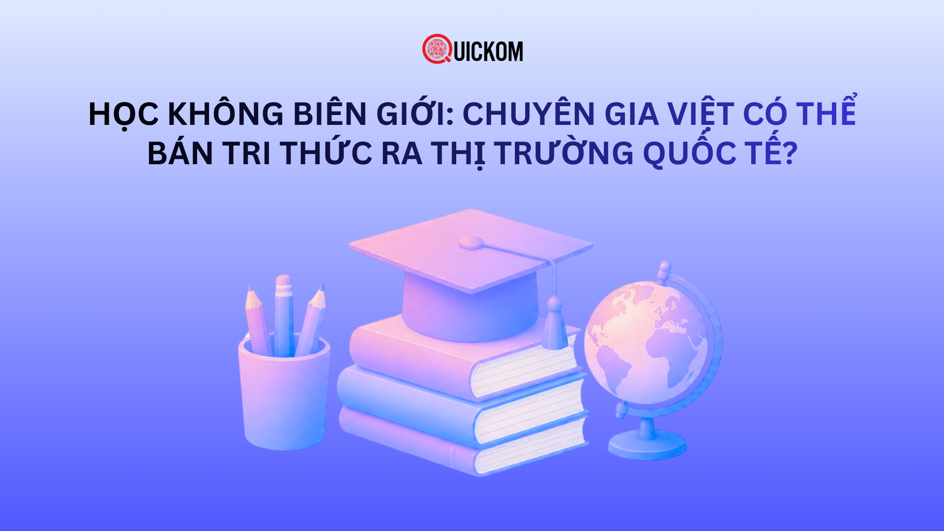 Học không biên giới: Chuyên gia Việt có thể bán tri thức ra thị trường quốc tế?