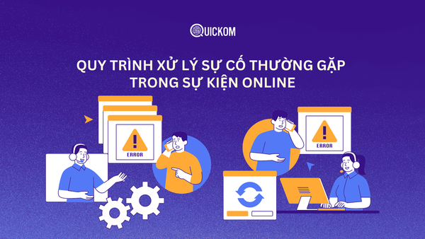 Quy trình xử lý sự cố thường gặp trong sự kiện Online (Mất mạng, lag, mất âm thanh…)