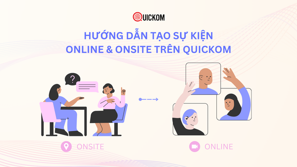 Hướng dẫn tạo sự kiện Onsite & Online trên Quickom: Đơn giản, nhanh chóng và dễ quản lý