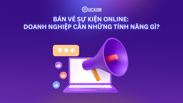 Bán vé sự kiện online: Doanh nghiệp cần những tính năng gì?