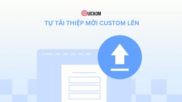Tính năng tự tải thiệp mời custom: Cá nhân hóa trải nghiệm sự kiện từ điểm chạm đầu tiên