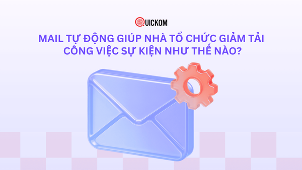 Mail tự động giúp nhà tổ chức giảm tải công việc sự kiện như thế nào?