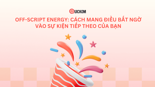 Off-Script Energy: Cách mang điều bất ngờ vào sự kiện tiếp theo của bạn