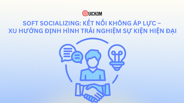 Soft Socializing: Kết nối không áp lực – xu hướng định hình trải nghiệm sự kiện hiện đại