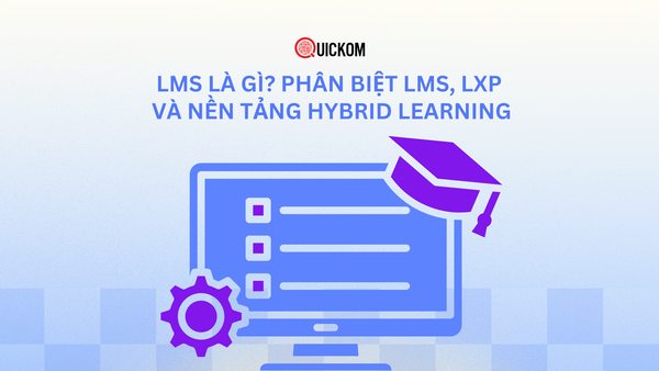 LMS là gì? Phân biệt LMS, LXP và nền tảng Hybrid Learning