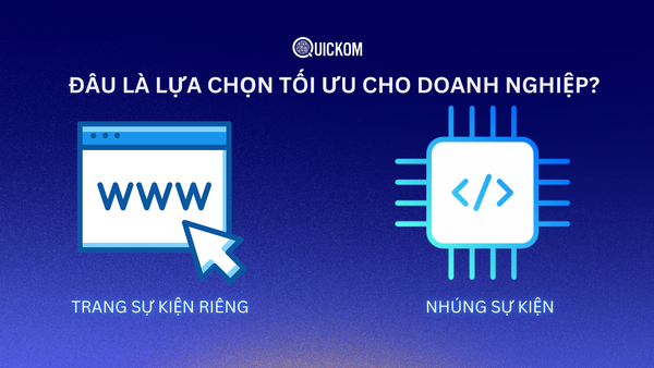 Trang sự kiện riêng vs nhúng sự kiện: Đâu là lựa chọn tối ưu cho doanh nghiệp?