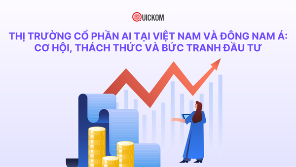 Thị trường cổ phần AI tại Việt Nam và Đông Nam Á: Cơ hội, thách thức và bức tranh đầu tư
