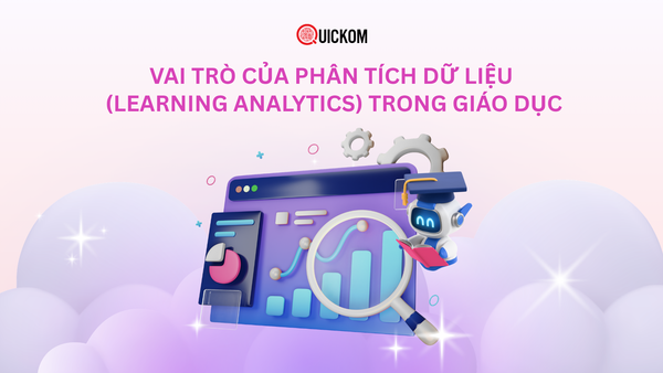 Vai trò của phân tích dữ liệu (Learning Analytics) trong giáo dục