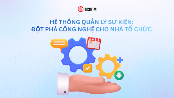 Hệ thống quản lý sự kiện: Đột phá công nghệ cho Nhà tổ chức