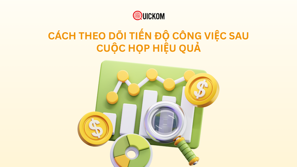 Cách theo dõi tiến độ công việc sau cuộc họp hiệu quả