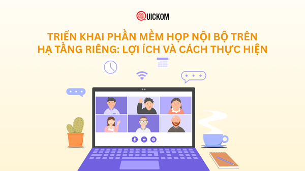 Triển khai phần mềm họp nội bộ trên hạ tầng riêng: Lợi ích và cách thực hiện