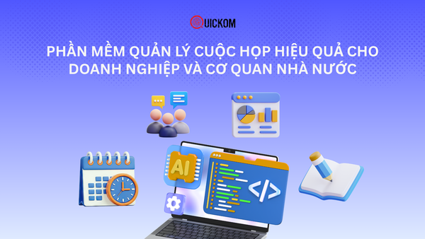 Phần mềm quản lý cuộc họp hiệu quả cho doanh nghiệp và cơ quan nhà nước