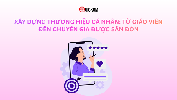 Xây dựng thương hiệu cá nhân: Từ giáo viên đến chuyên gia được săn đón