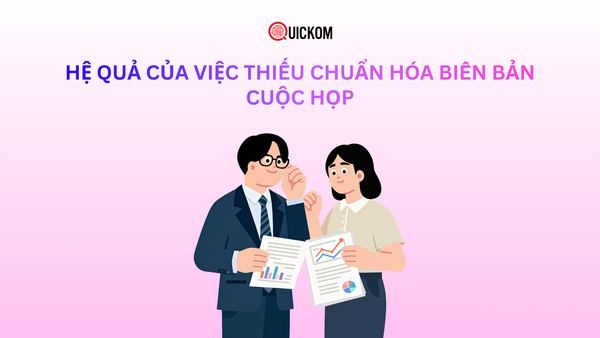Hệ quả của việc thiếu chuẩn hóa biên bản cuộc họp