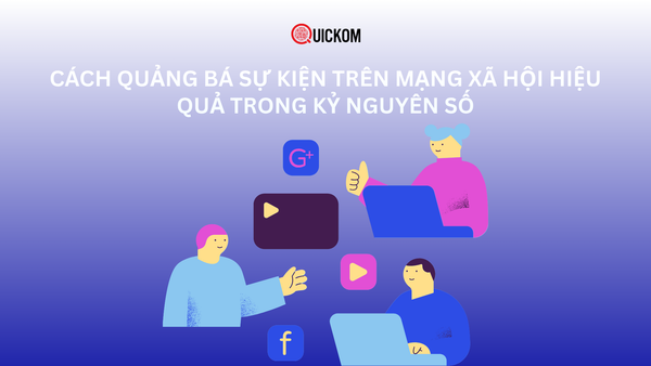 Cách quảng bá sự kiện trên mạng xã hội hiệu quả trong kỷ nguyên số