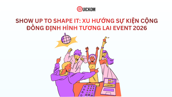 Show Up to Shape It: Xu hướng sự kiện cộng đồng định hình tương lai event 2026