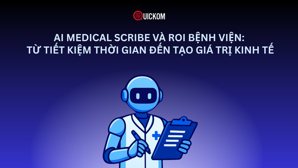 AI Medical Scribe và ROI bệnh viện: Từ tiết kiệm thời gian đến tạo giá trị kinh tế