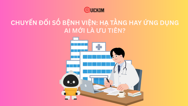 Chuyển đổi số bệnh viện: Hạ tầng hay ứng dụng AI mới là ưu tiên?