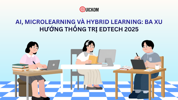 AI, microlearning và hybrid learning: Ba xu hướng thống trị EdTech 2025
