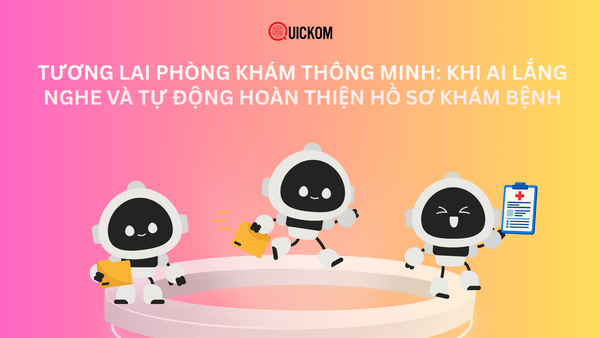Tương lai phòng khám thông minh: Khi AI lắng nghe và tự động hoàn thiện hồ sơ khám bệnh