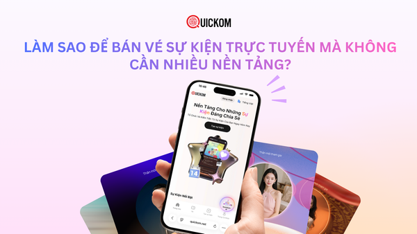 Làm sao để bán vé sự kiện trực tuyến mà không cần nhiều nền tảng?