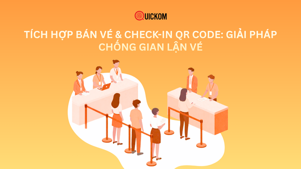 Tích hợp bán vé & check-in QR Code: Giải pháp chống gian lận vé