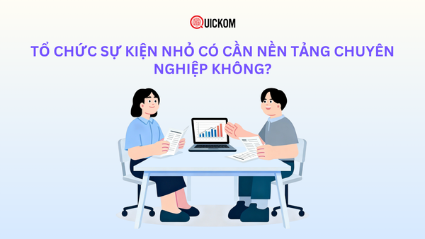 Tổ chức sự kiện nhỏ có cần nền nền tảng chuyên nghiệp không?