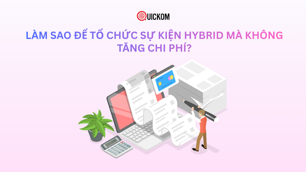 Làm sao để tổ chức sự kiện hybrid mà không tăng chi phí?