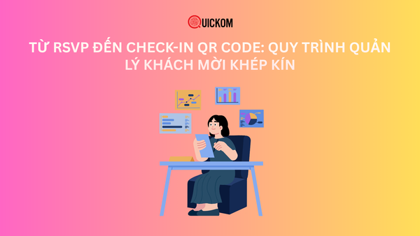 Từ RSVP đến check-in QR Code: Quy trình quản lý khách mời khép kín